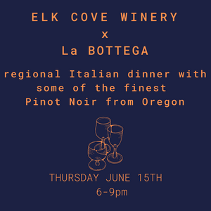 La BOTTEGA goes to OREGON: ELK COVE WINERY DINNER - June 15th