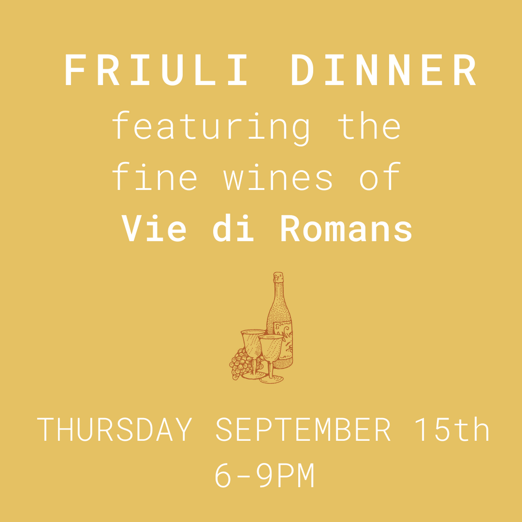 FRIULI DINNER + Vie di Romans Winery - Thursday September 15th